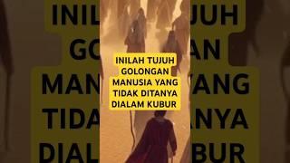 Inilah Tujuh Golongan Manusia Yang Tidak Ditanya Dialam Kubur #feedshorts #kisahmotivasiislam #short