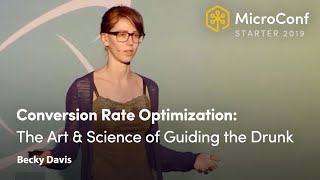 Conversion Rate Optimization: The Art & Science of Guiding the Drunk – Becky Davis