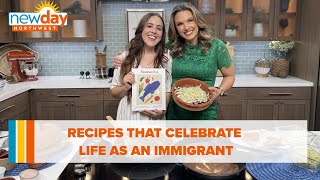 Recipes that celebrate life as an immigrant - New day NW