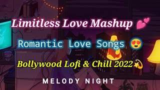 Limitless Love Mashup 💕 Romantic Love Songs 😍 Bollywood Lofi & Chill 2022 💫✨