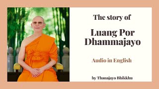 The story of Luang Por Dhammajayo by Thanajayo Bhikkhu