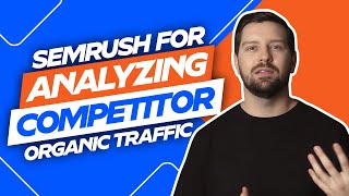 Semrush For Analyzing Competitor Organic Traffic