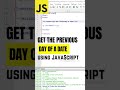 Get the Previous day of a Date using JavaScript #shorts