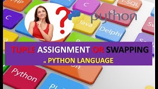 TUPLE ASSIGNMENT OR SWAPPING IN PYTHON | WHAT IS TUPLE ASSIGNMENT OR SWAPPING IN PYTHON