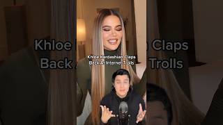Khloe Kardashian Claps Back At Internet Trolls
