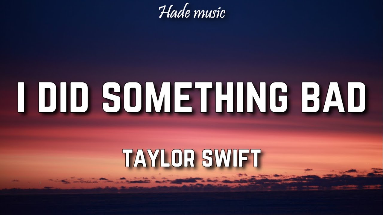 I Did Something Bad Taylor Swift Song Lyrics Music Videos Concerts