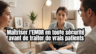 Maîtriser l'EMDR en toute sécurité avant de traiter de vrais patients