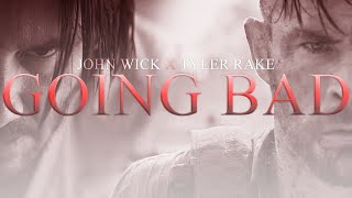 John Wick x Tyler Rake || Going Bad
