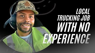LOCAL TRUCKING JOB WITH NO EXPERIENCE?