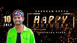 Happy Birthday Shubham Gupta | Official Video | 10 July | Swag style
