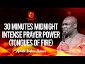 30 MINUTES MIDNIGHT PRAYER POWER (TONGUES OF FIRE) WITH APOSTLE JOSHUA SELMAN