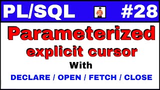 PL/SQL Tutorial #28: Parameterized explicit cursor with OPEN / FETCH / CLOSE Syntax