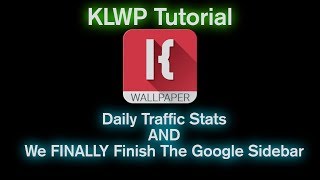 KLWP Tutorial - Daily Traffic Stats AND Finishing Up the Google Sidebar