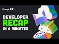 Google I/O in 6 Minutes (Developer Focused)