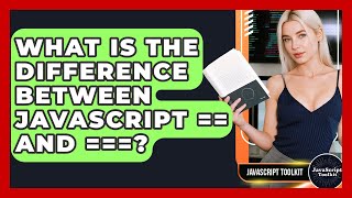 What Is The Difference Between JavaScript == And ===? - JavaScript Toolkit
