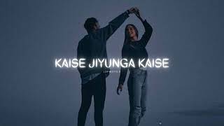 Kaise Jiunga Kaise -[Lofi ] Atif Aslam || Song Musafir || Lofiboy3.0