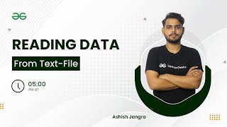 Reading Data from a text-file | Ashish Jangra | GeeksforGeeks Python