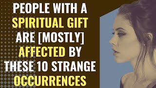 People With A Spiritual Gift Are [Mostly] Affected By These 10 Strange Occurrences | Awakening