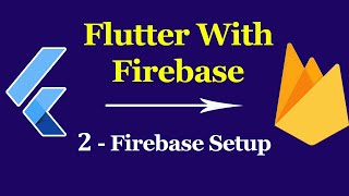 Flutter & Firebase App Tutorial #2 - Firebase Setup For App