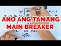 ANO ANG TAMANG MAIN BREAKER.