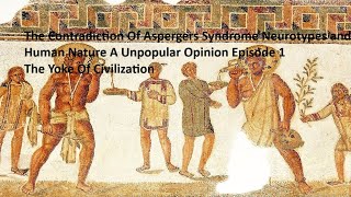 The Contradictions of Aspergers Episode 1 The Yoke Of Civilization