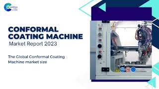 Conformal Coating Machine Market Report 2023 | Forecast, Market Size & Growth