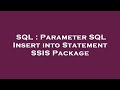 SQL : Parameter SQL Insert into Statement SSIS Package
