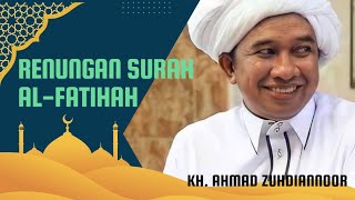 RENUNGAN SURAH AL-FATIHAH (KH. AHMAD ZUHDIANNOOR)