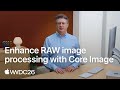 WWDC26: Enhance RAW image processing with Core Image | Apple