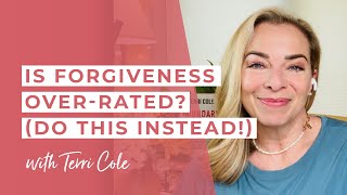 Is Forgiveness Over-rated? (Do This Instead!) - Terri Cole