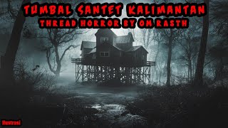 KISAH MISTERI - TUMBAL SANTET KALIMANTAN - THREAD HORROR BY OM RASTH