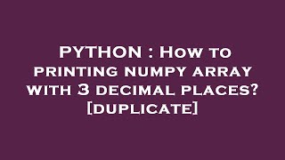 PYTHON : How to printing numpy array with 3 decimal places?