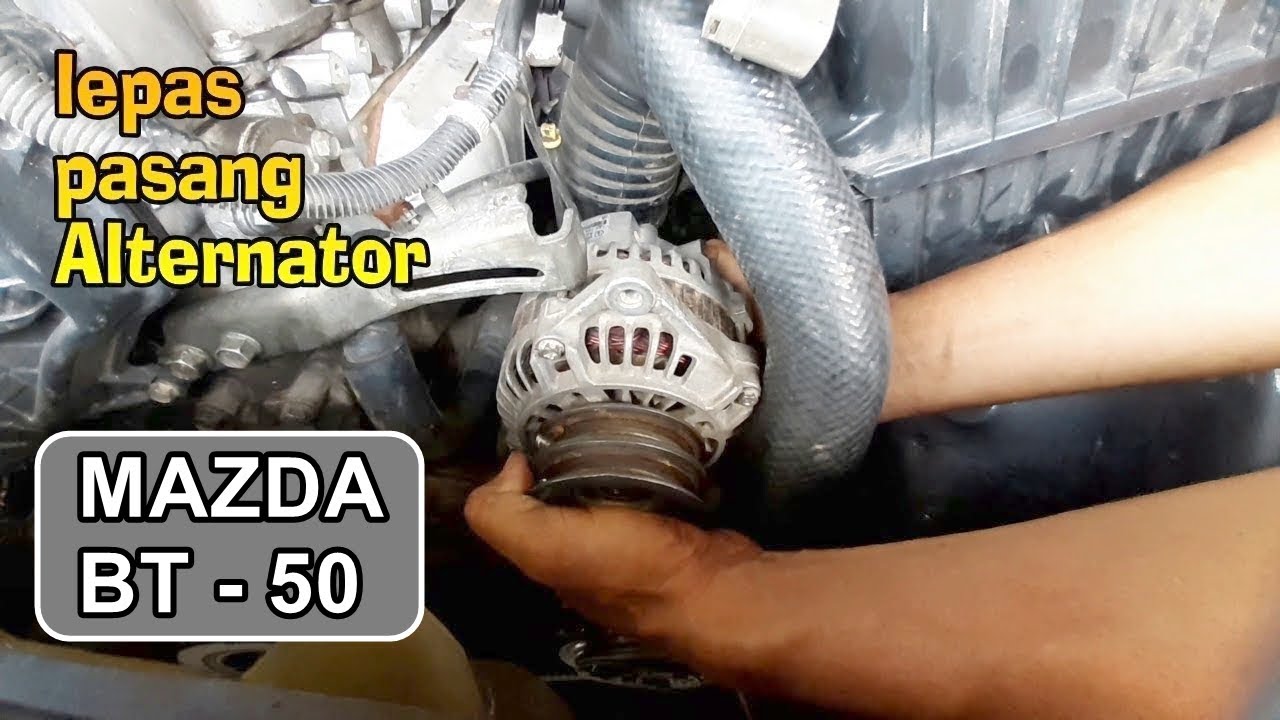 Mudah Lepas Pasang Alternator Mobil MAZDA BT-50 Part.2 - YouTube