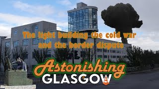 The light house, the cold war and the border dispute. Astonishing Glasgow Ep.72