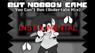 But Nobody Came - You Can't Run (Undertale Mix) Instrumental