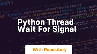 python thread wait for signal