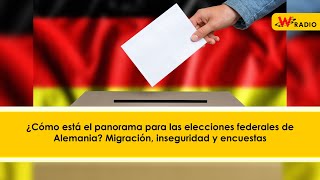 ¿Cómo está el panorama para las elecciones federales de Alemania? Migración, inseguridad y encuestas