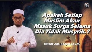 Apakah setiap Muslim Akan masuk Surga.? Jawab Ustadz Adi Hidayat Lc. MA