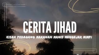 KISAH PEDAGANG MAKANAN MANIS MENGEJAR MIMPI || CERITA JIHAD