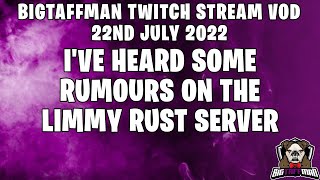 I've heard some rumours on the Limmy Rust Server - BigTaffMan Stream VOD 22-7-22