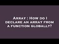 Array : How do I declare an array from a function globally?