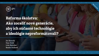 Reforma školstva: Ako zoceliť nové generácie, aby ich súčasné technológie nepreformátovali?