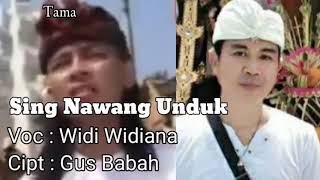 Sing Nawang Unduk(Lirik).Cipt. Gus Babah. Voc. Widi Widiana.