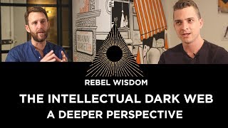 The Intellectual Dark Web, a deeper perspective. Rebel Wisdom podcast 4