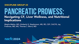 NACFC 2024 | DG23: Pancreatic Prowess: Navigating CF, Liver Wellness, and Nutritional Implications