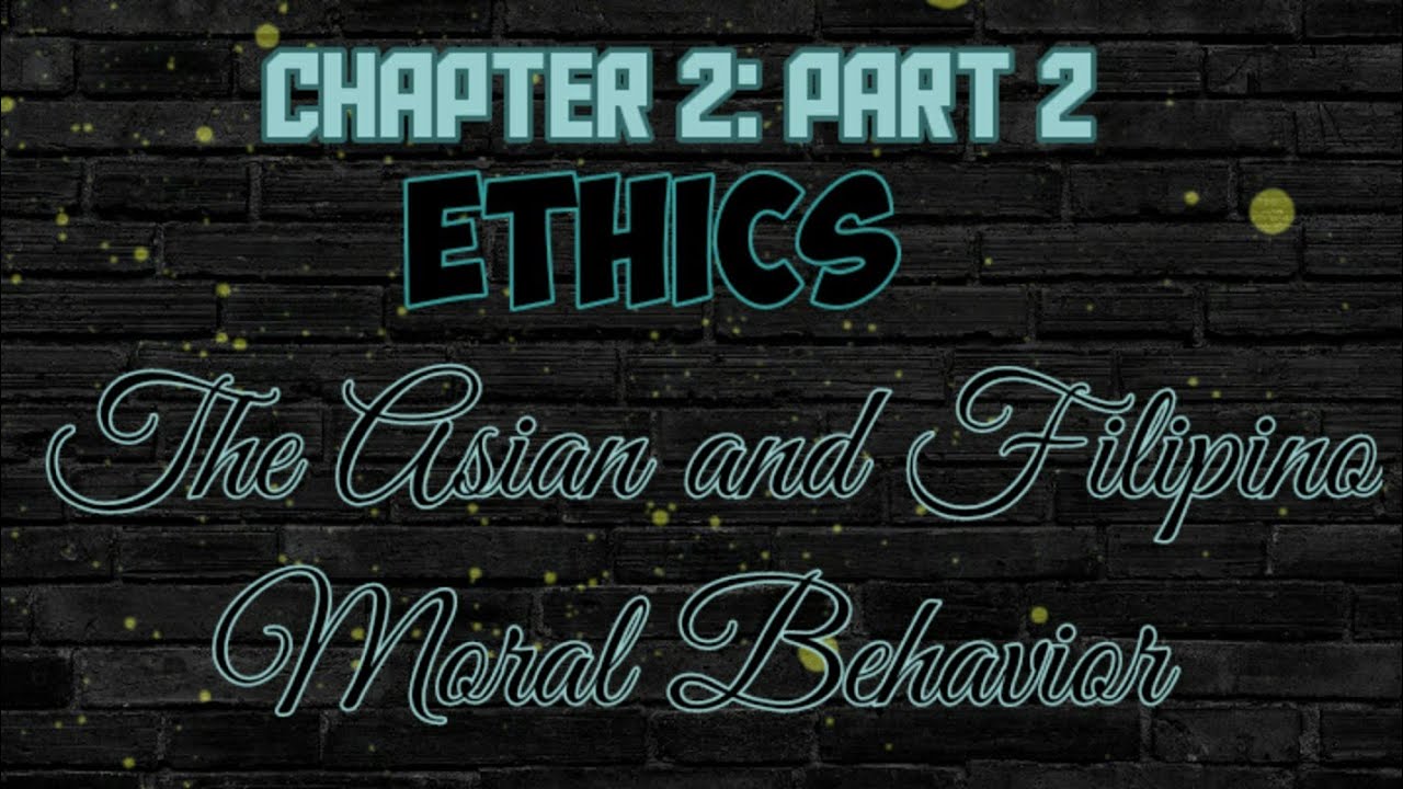 CHAPTER 2 PART 2 || ETHICS || ASIAN AND FILIPINO MORAL BEHAVIOR - YouTube