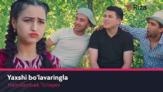 Hamdambek To'rayev - Yaxshi bo'lavaringla | Хамдамбек Тураев - Яхши булаварингла