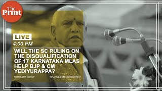 Will the SC ruling on the disqualification of 17 Karnataka MLAs help BJP and CM Yediyurappa?