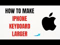 How to Make iPhone Keyboard Larger – Full Guide