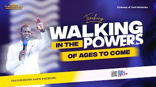 WALKING IN THE POWERS OF AGES TO COME ||| APOSTLE DENIS AMOS EMOJONG.